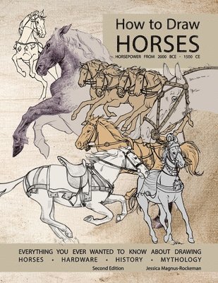 Jessica Rockeman - How to Draw Horses, Everything You Ever Wanted to Know About Drawing Horses, Hardware, History, and Mythology, Häftad