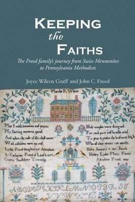 bokomslag Keeping the Faiths: The Freed family's journey from Swiss Mennonites to Pennsylvania Methodists