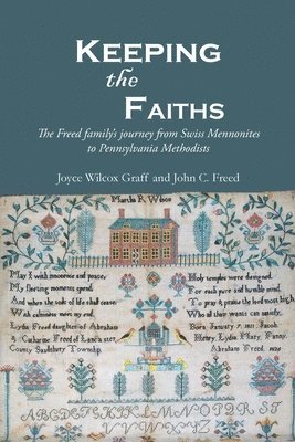 Keeping the Faiths: The Freed family's journey from Swiss Mennonites to Pennsylvania Methodists 1