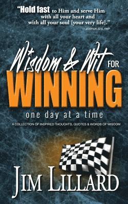 bokomslag Wisdom & Wit for Winning (One Day at a Time): A Collection of Inspired Thoughts, Quotes & Words Of Wisdom By Jim Lillard