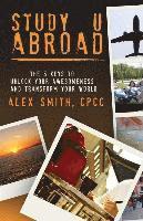 Alex Smith, Wayne South Smith - Study U Abroad: The 5 Keys to Unlock Your Awesomeness and Transform Your World, Häftad