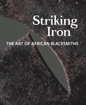 Allen F. Roberts, Tom Joyce, Marla C. Berns, Allen F Roberts, Marla C Berns - Striking Iron, Inbunden