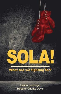 Sola!: What are we fighting for? 1