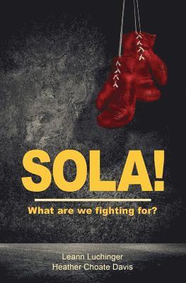 Sola!: What are we fighting for?