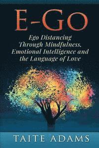 bokomslag E-Go - Ego Distancing Through Mindfulness, Emotional Intelligence and the Language of Love