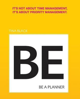 bokomslag Be A Planner: It's not about time management, it's about priority management