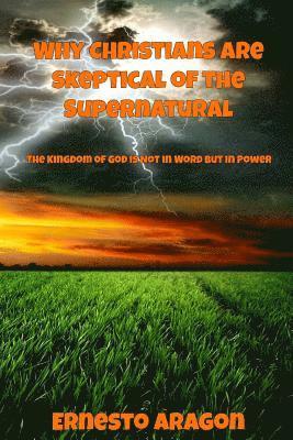bokomslag Why Christians Are Skeptical of the Supernatural: The Kingdom of God Is Not in Word But in Power