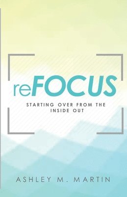 bokomslag reFocus: Starting Over from the Inside Out
