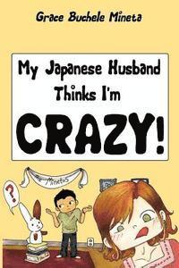 bokomslag My Japanese Husband Thinks I'm Crazy: The Comic Book: Surviving and thriving in an intercultural and interracial marriage in Tokyo