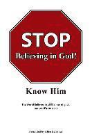 STOP Believing in God!: Know Him 1