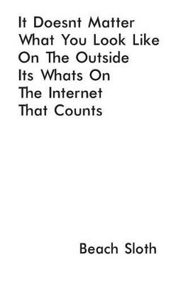 bokomslag It Doesn't Matter What You Look Like On The Outside It's What's On The Internet That Counts