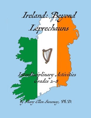 Ireland: Beyond Leprechauns: Interdisciplinary Activities, Grades 2-8 1