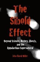 bokomslag The Sibold Effect: Beyond Science, History, Ghost, and the Appalachian Supernatural