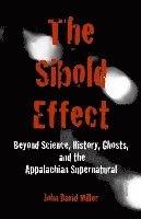 The Sibold Effect: Beyond Science, History, Ghost, and the Appalachian Supernatural 1