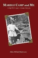 Marble Camp and Me: A City Child's Life in Arizona Territory 1