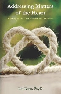 bokomslag Addressing Matters of the Heart: Getting to the Root of Relational Distress
