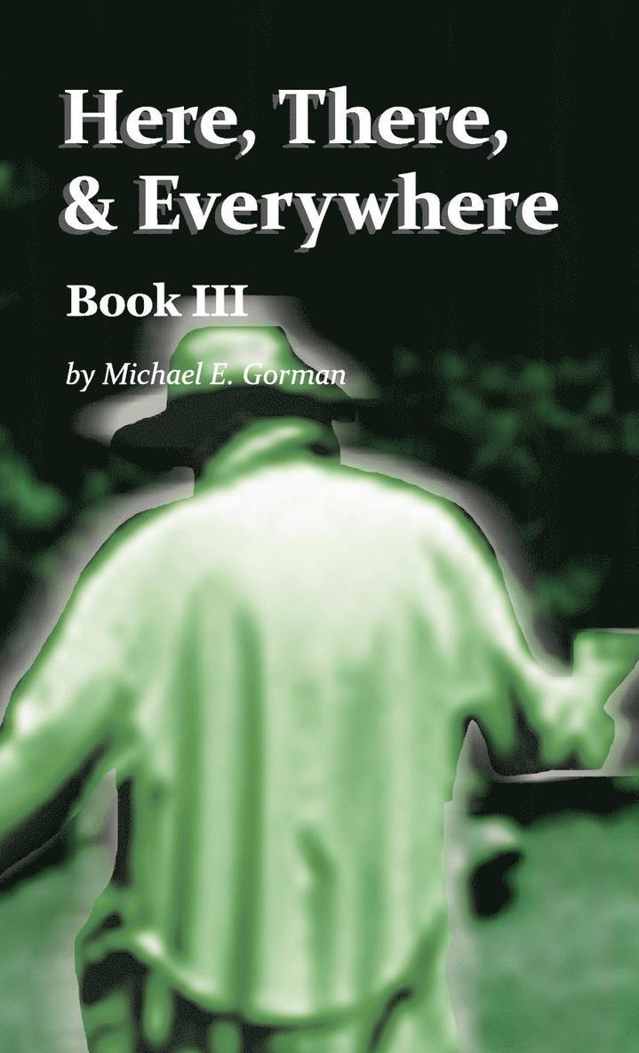 Michael E Gorman, Michael E. Gorman - Here, There, and Everywhere Book III, Inbunden