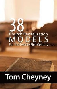bokomslag Thirty-Eight Church Revitalization Models For The Twenty First Century