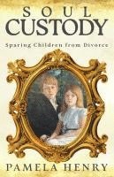 bokomslag Soul Custody: Sparing Children from Divorce