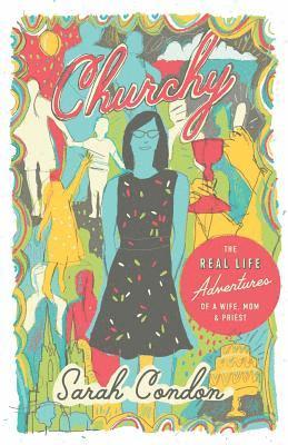 Churchy: The Real Life Adventures of a Wife, Mom, and Priest 1