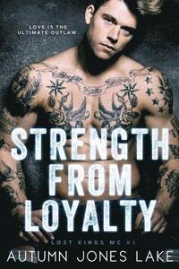 bokomslag Strength From Loyalty (Lost Kings MC #3)