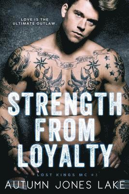 Strength From Loyalty (Lost Kings MC #3) 1