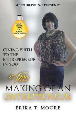 The Making Of An Entrepreneur: Giving Birth to the Entrepreneur in You 1