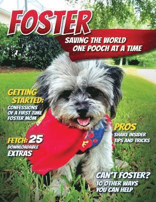 Foster: Saving the World One Pooch at a Time or 10 Other Ways You Can Help! 1