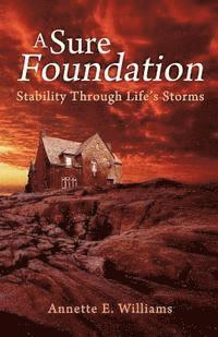 Annette E. Williams - A Sure Foundation: Stability Through Life's Storms, Häftad