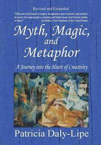 bokomslag Myth, Magic, and Metaphor - A Journey into the Heart of Creativity