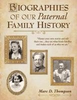 bokomslag Biographies of our Paternal Family History: Thompson, Russell, Penman, Stoddart, Goodman, Brown, Carl, Hensel, Guise, Workman, Romberger, Updegrove, R