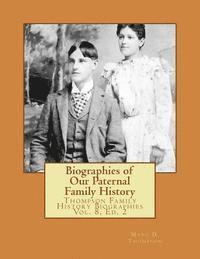 Biographies of Our Paternal Family History: Thompson Family History Biographies Vol. 8, Ed. 2