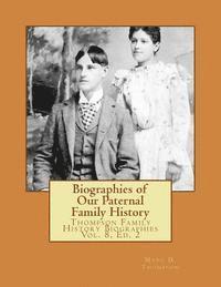 Biographies of Our Paternal Family History: Thompson Family History Biographies Vol. 8, Ed. 2 1