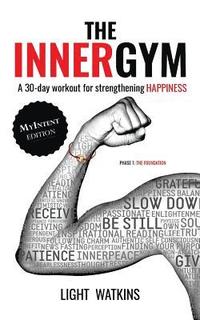 bokomslag The Inner Gym - The MyIntent Edition: A 30-Day Workout For Strengthening Happiness