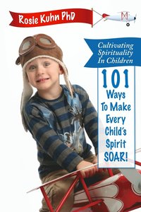 bokomslag Cultivating Spirituality in Children 101 Ways to Make Every Child's Spirit Soar!