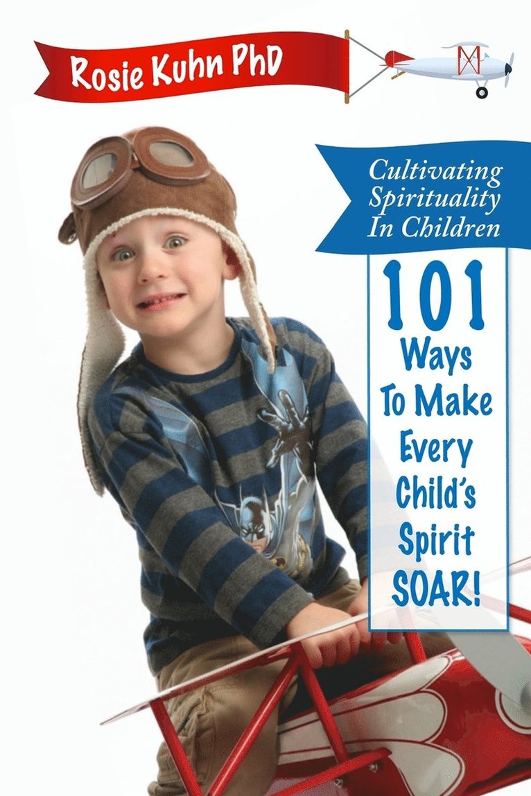 Cultivating Spirituality in Children 101 Ways to Make Every Child's Spirit Soar! 1