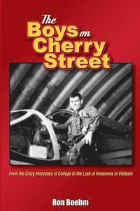 bokomslag The Boys on Cherry Street: From the Crazy Innocence of College to the Loss of Innocence in Vietnam