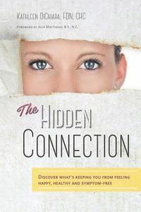 The Hidden Connection: Discover What's Keeping You From Feeling Happy, Healthy and Symptom-Free (B/W Version) 1