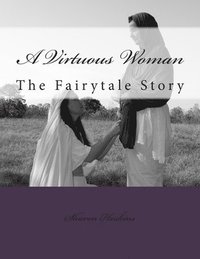 bokomslag A Virtuous Woman: The Fairytale Story