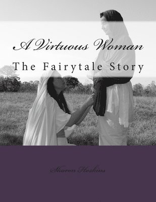 A Virtuous Woman: The Fairytale Story 1