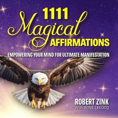 Robert Zink, Agne Lecocq, Rachael Zink - 1111 Magical Affirmations, Häftad