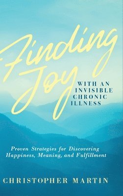 Christopher Martin - Finding Joy with an Invisible Chronic Illness, Inbunden