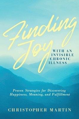 Christopher Martin - Finding Joy with an Invisible Chronic Illness, Häftad