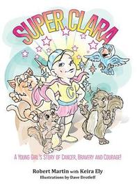 bokomslag SuperClara: A Young Girl's Story of Cancer, Bravery and Courage!