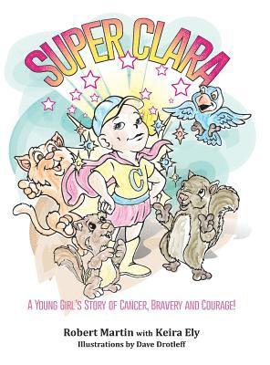 SuperClara: A Young Girl's Story of Cancer, Bravery and Courage! 1