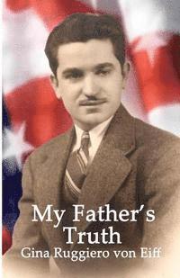 Gina Ruggiero Von Eiff - My Father's Truth, Häftad
