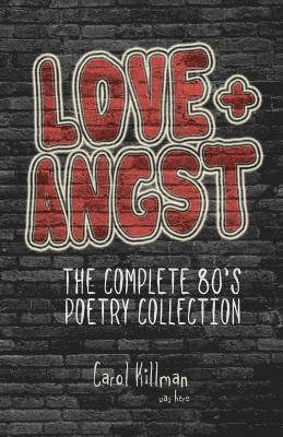 Carol Killman - Love + Angst: The Complete 80's Poetry Collection, Häftad