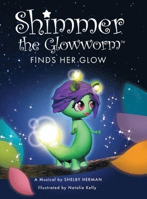 Shelby Herman - Shimmer the Glowworm Finds Her Glow, Inbunden