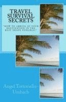 Angel Tortoriello-Umbach - Travel Survival Secrets: How To Arrive At Your Destination In The Best Shape Possible, Häftad