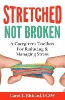bokomslag STRETCHED Not Broken: A Caregiver's Toolbox For Reducing and Managing Stress